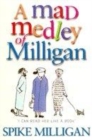 Image for A mad medley of Milligan