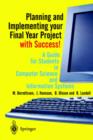 Image for Planning and implementing your final year project - with success!  : a guide for students in computer science and information systems