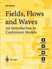 Image for Fields, flows and waves  : an introduction to continuum models