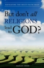 Image for But Don&#39;t All Religions Lead to God?