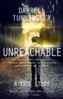Image for Unreachable: A true story of one man&#39;s journey through drugs, violence, armed robbery and a miraculous encounter with God in prison.