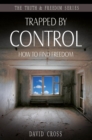 Image for Trapped by control: how to find freedom