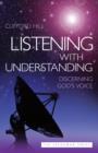 Image for Listening with Understanding: Discerning God&#39;s Voice