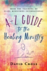 Image for A-Z Guide to the Healing Ministry