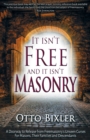 Image for It Isn&#39;t Free and It Isn&#39;t Masonry : A Doorway to Release from Freemasonry&#39;s Unseen Curses for Masons, Their Families and Descendants