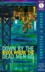 Image for Down by the river where the dead men go