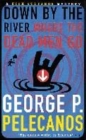 Image for Down by the River Where the Dead Men Go