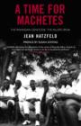 Image for A time for machetes  : the Rwandan genocide - the killers speak