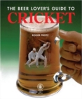 Image for The Beer Lover&#39;s Guide to Cricket
