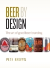 Image for Beer by design  : the art of good beer branding