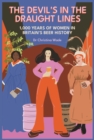 Image for The devil&#39;s in the draught lines  : 1000 years of women in Britain&#39;s beer history