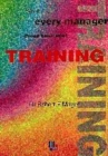 Image for What every manager should know about training  : an insider&#39;s guide to getting your money&#39;s worth from training