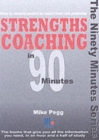 Image for Strengths coaching in 90 minutes  : how you can help people to build on their strengths, set specific goals and achieve success