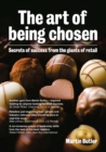 Image for The art of being chosen  : secrets of success from the giants of retail