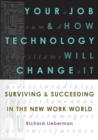 Image for Your job and how technology will change it  : surviving &amp; succeeding in the new work world