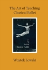 Image for The art of teaching classical ballet