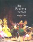 Image for The Bolero school  : an illustrated history of the Bolero, the Seguidillas and the Escuela Bolera