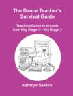 Image for The dance teacher&#39;s survival guide  : teaching dance in schools from Key Stage 1 - Key Stage 3