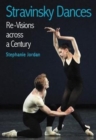 Image for Stravinsky Dances : Re-visions Across a Century