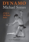 Image for Dynamo, Michael Somes A Life in The Royal Ballet