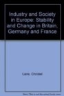 Image for Industry and society in Europe  : stability and change in Britain, Germany and France