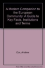 Image for A MODERN COMPANION TO THE EUROPEAN COMMUNITY : A Guide to Key Facts, Institutions and Terms