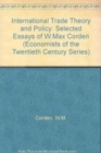 Image for INTERNATIONAL TRADE THEORY AND POLICY : Selected Essays of W. Max Corden