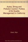 Image for Autos, Smog and Pollution Control : The Politics of Air Quality Management in California