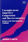 Image for Unemployment, Imperfect Competition and Macroeconomics : Essays in the Post Keynesian Tradition