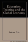 Image for Education, Training and the Global Economy
