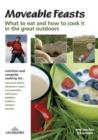 Image for Moveable feasts  : what to eat and how to cook it in the great outdoors