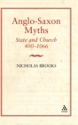 Image for Anglo-Saxon myths  : state and church, 400-1066