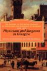 Image for Physicians and surgeons in Glasgow  : the history of the Royal College of Physicians and Surgeons of Glasgow, 1599-1858