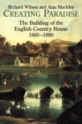 Image for Creating paradise  : the building of the English country house, 1660-1880