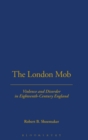 Image for The London mob  : violence and disorder in eighteenth-century England