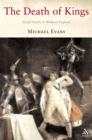 Image for The death of kings  : royal deaths in medieval England