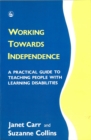 Image for Working Towards Independence : A Practical Guide to Teaching People with Learning Disabilities