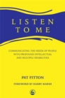 Image for Listen To Me : Communicating the Needs of People with Profound Intellectual and Multiple Disabilities