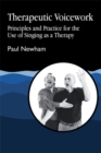 Image for Therapeutic voicework  : principles and practice for the use of singing as therapy