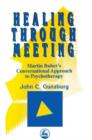 Image for Healing through meeting  : Martin Buber&#39;s conversational approach to psychotherapy