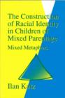 Image for The construction of racial identity in children of mixed parentage  : mixed metaphors