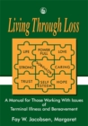 Image for Living through loss  : a manual for those working with issues of terminal illness and bereavement