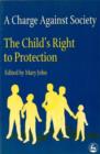 Image for A charge against society  : the child&#39;s right to protection