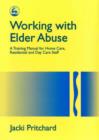 Image for Working with elder abuse  : a training manual for home care, residential and day care staff