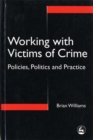 Image for Working with victims of crime  : policies, politics and practice