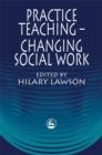 Image for Practice Teaching - Changing Social Work