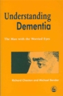 Image for Understanding dementia  : the man with the worried eyes