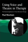 Image for Using voice and theatre in therapy  : the practical application of voice movement therapy