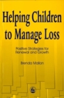 Image for Helping children to manage loss  : positive strategies for renewal and growth