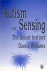 Image for Autism and sensing  : the unlost instinct